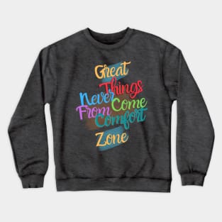 Great things never come from comfort zone Crewneck Sweatshirt